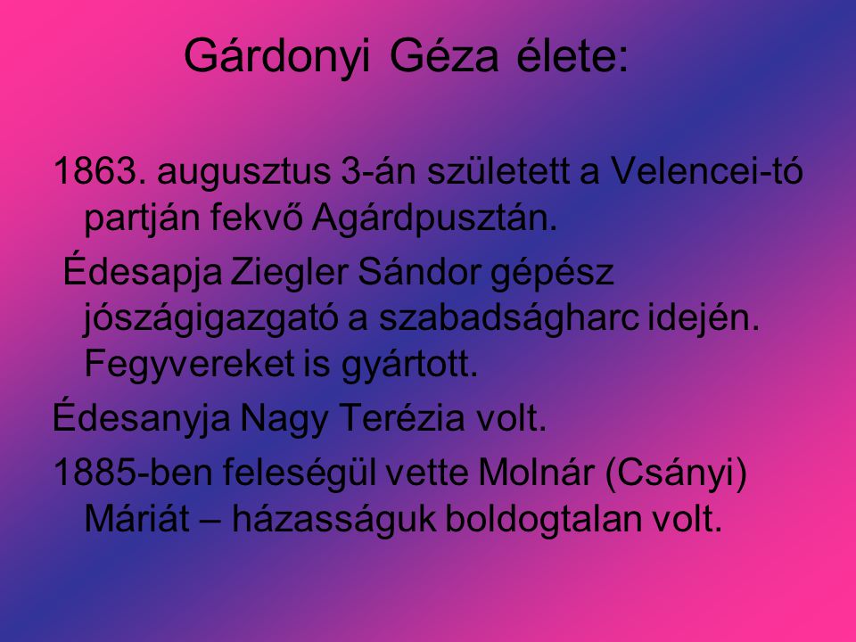 Gárdonyi Géza élete: augusztus 3-án született a Velencei-tó partján fekvő Agárdpusztán.