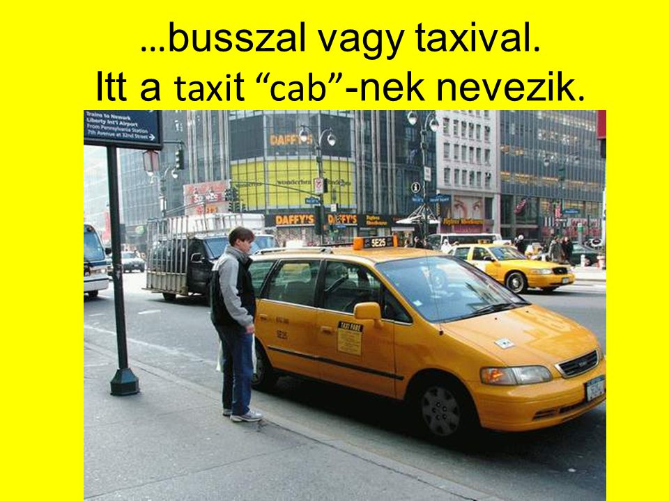 …busszal vagy taxival. Itt a taxit cab -nek nevezik.