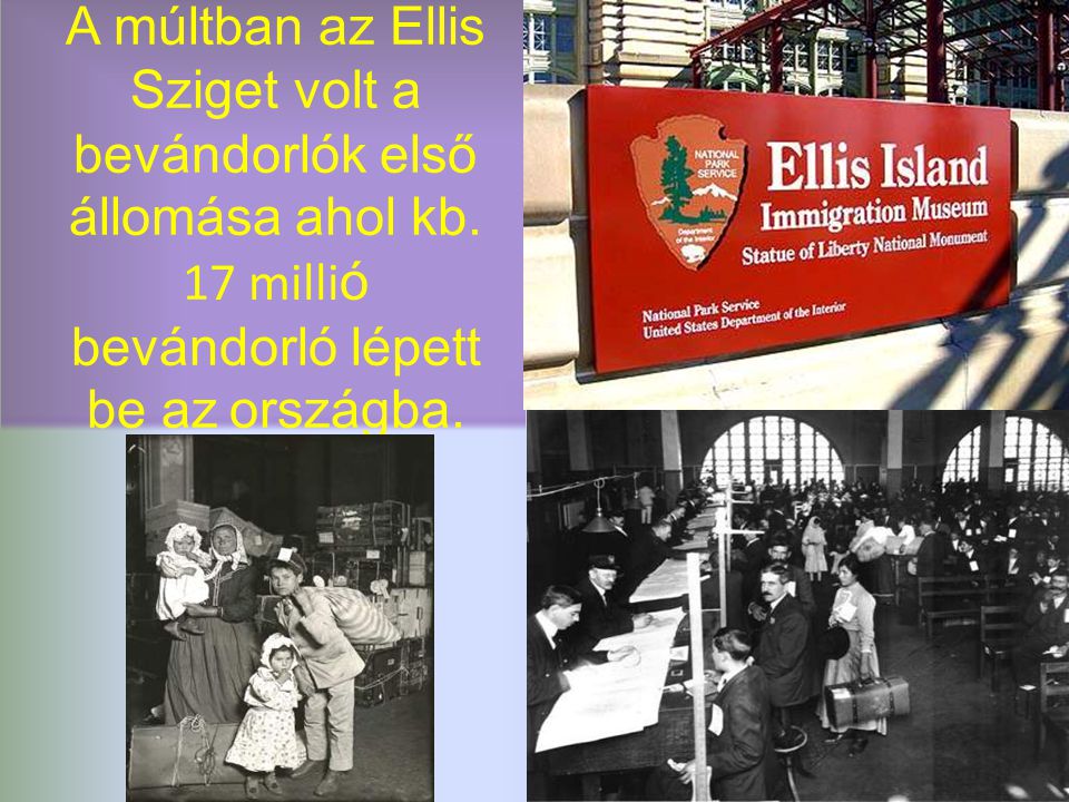 A múltban az Ellis Sziget volt a bevándorlók első állomása ahol kb