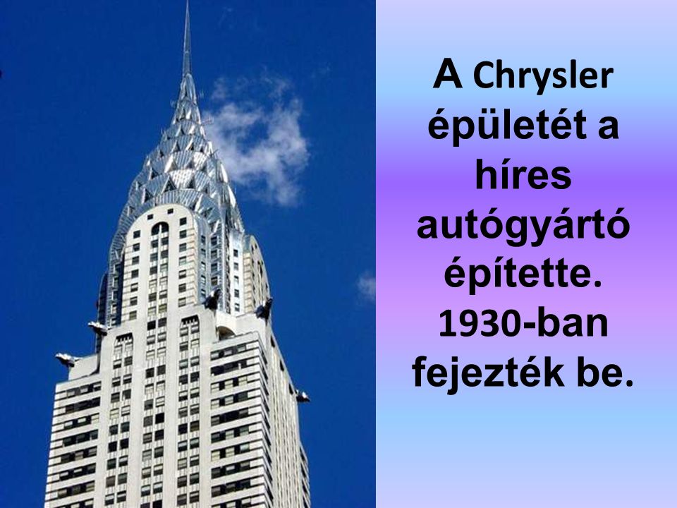 A Chrysler épületét a híres autógyártó építette ban fejezték be.