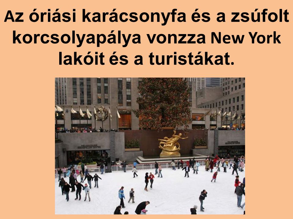 Az óriási karácsonyfa és a zsúfolt korcsolyapálya vonzza New York lakóit és a turistákat.