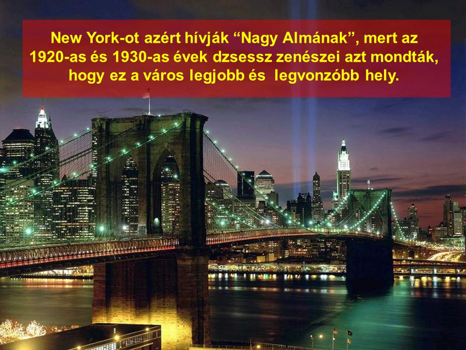 New York-ot azért hívják Nagy Almának , mert az 1920-as és 1930-as évek dzsessz zenészei azt mondták, hogy ez a város legjobb és legvonzóbb hely.