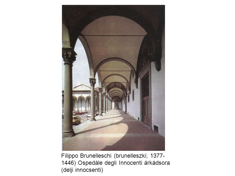Filippo Brunelleschi (brunelleszki; ) Ospedále degli Innocenti árkádsora (delji innocsenti)