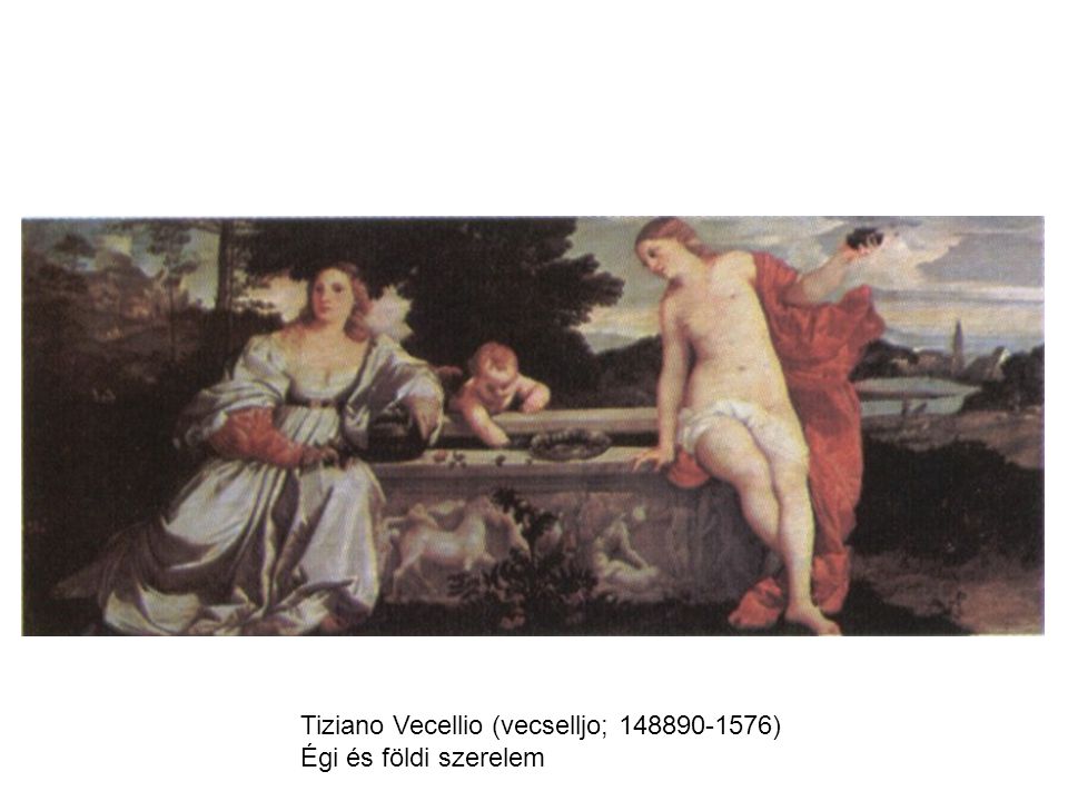 Tiziano Vecellio (vecselljo; ) Égi és földi szerelem