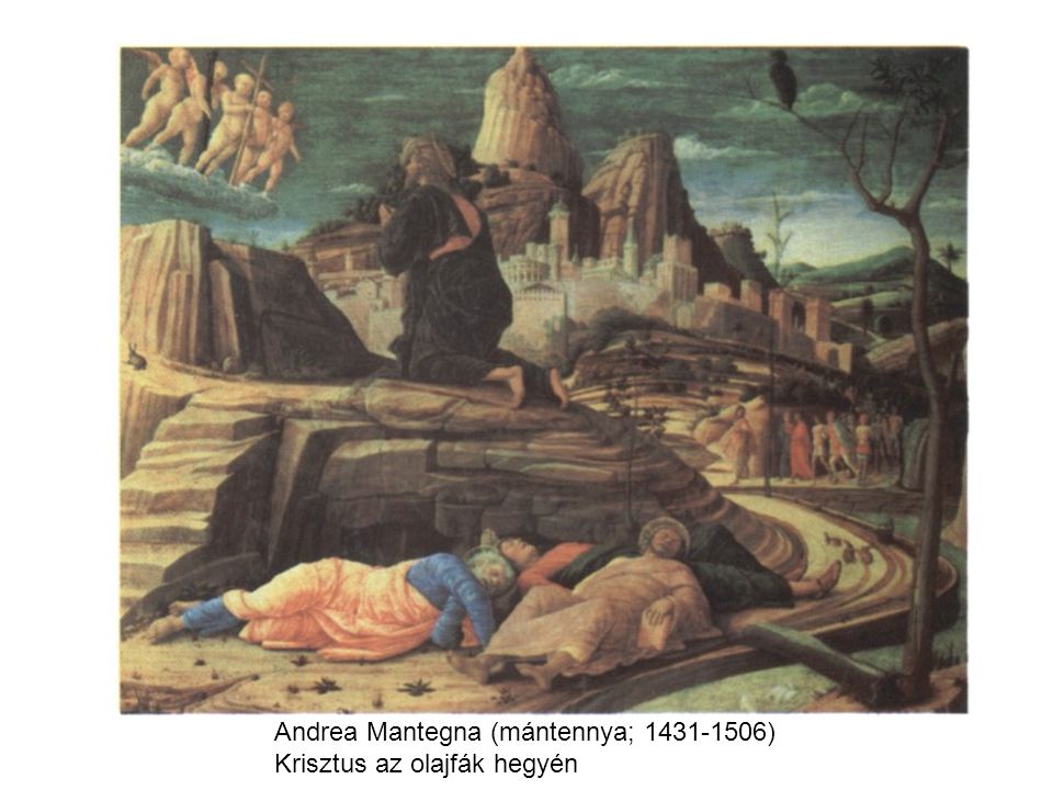 Andrea Mantegna (mántennya; ) Krisztus az olajfák hegyén