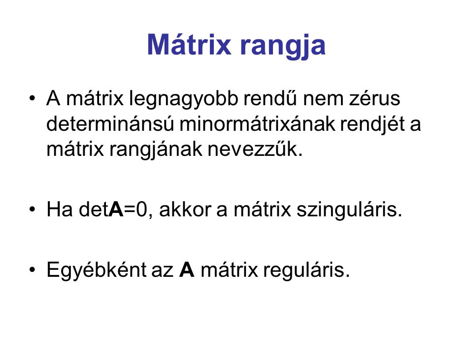 Mátrix rangja A mátrix legnagyobb rendű nem zérus determinánsú minormátrixának rendjét a mátrix rangjának nevezzűk.