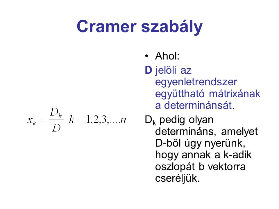 Cramer szabály Ahol: D jelöli az egyenletrendszer együttható mátrixának a determinánsát.