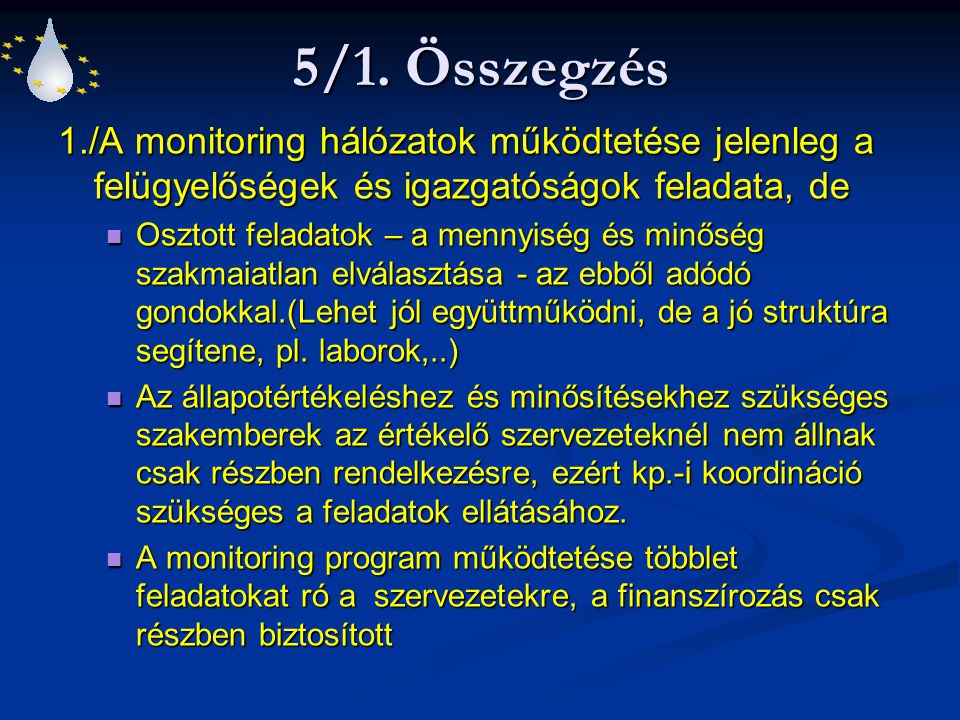 5/1. Összegzés 1./A monitoring hálózatok működtetése jelenleg a felügyelőségek és igazgatóságok feladata, de.