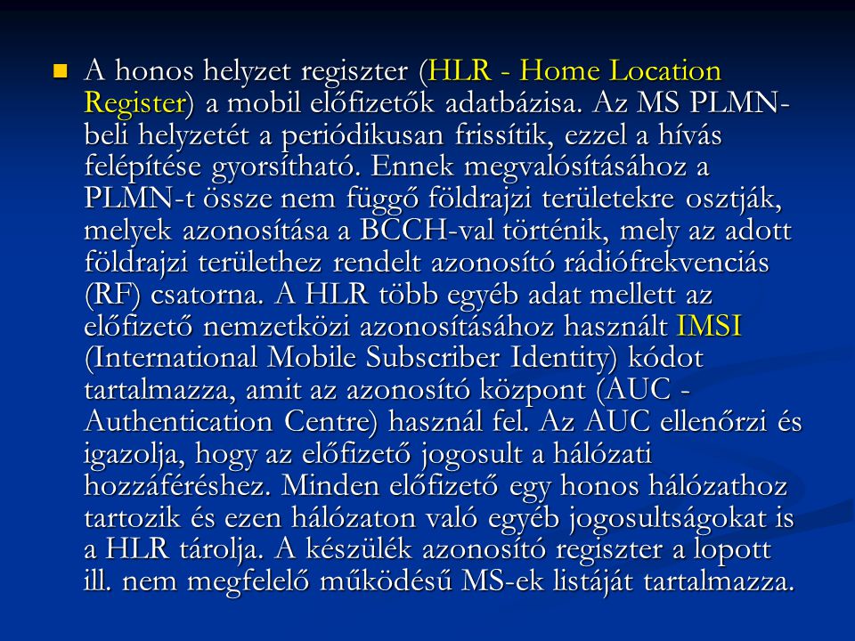 A honos helyzet regiszter (HLR - Home Location Register) a mobil előfizetők adatbázisa.