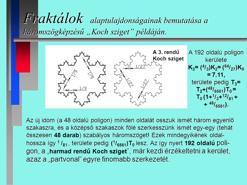 Fraktálok alaptulajdonságainak bemutatása a háromszögképzésű „Koch sziget példáján.