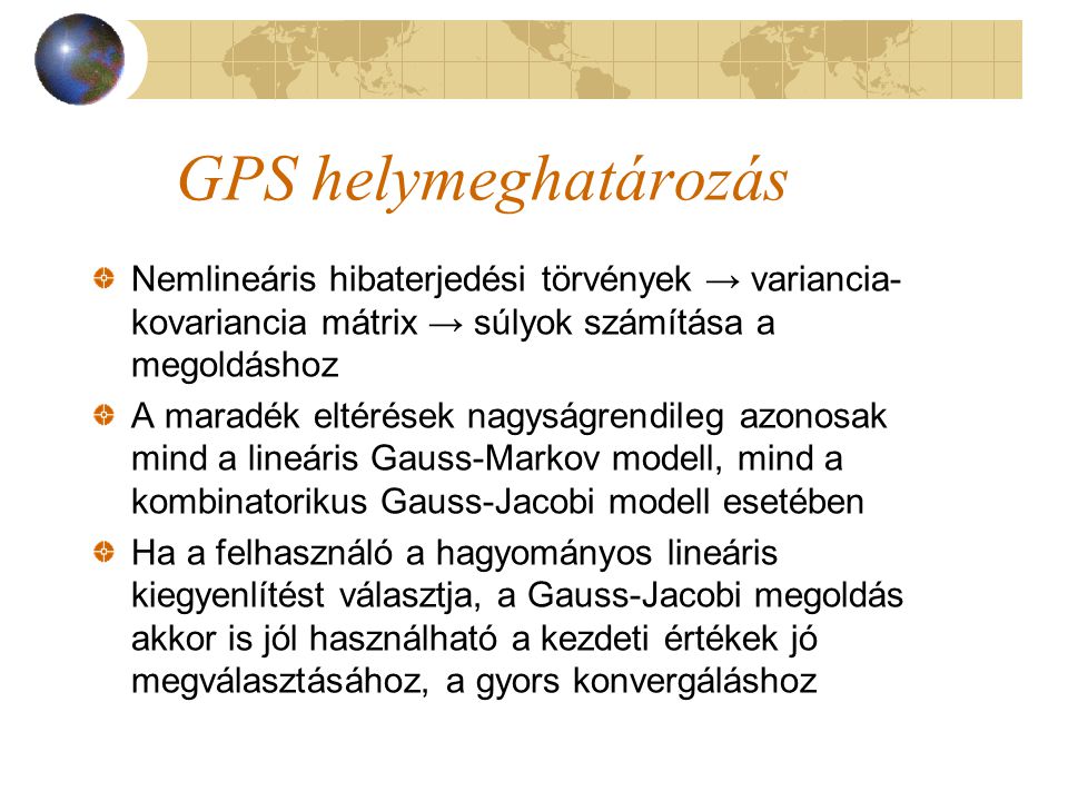 GPS helymeghatározás Nemlineáris hibaterjedési törvények → variancia-kovariancia mátrix → súlyok számítása a megoldáshoz.
