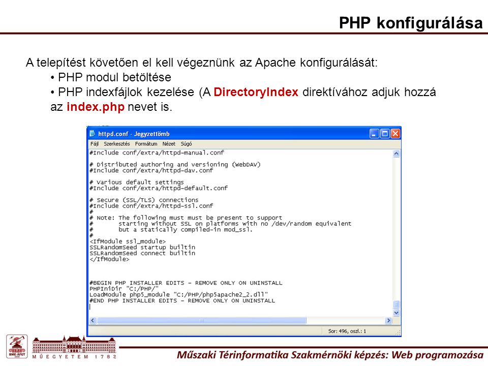 PHP konfigurálása A telepítést követően el kell végeznünk az Apache konfigurálását: PHP modul betöltése.