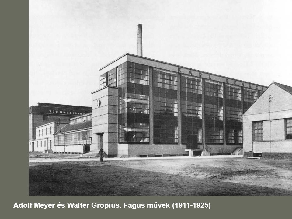 Adolf Meyer és Walter Gropius. Fagus művek ( )