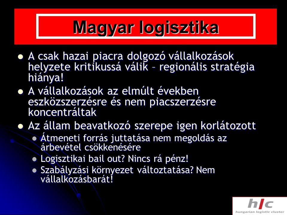 Magyar logisztika A csak hazai piacra dolgozó vállalkozások helyzete kritikussá válik – regionális stratégia hiánya!