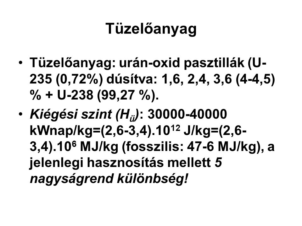 Tüzelőanyag Tüzelőanyag: urán-oxid pasztillák (U-235 (0,72%) dúsítva: 1,6, 2,4, 3,6 (4-4,5) % + U-238 (99,27 %).