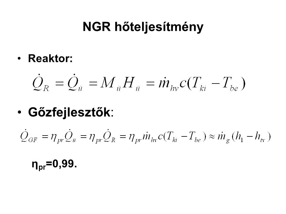 NGR hőteljesítmény Reaktor: Gőzfejlesztők: ηpr=0,99.
