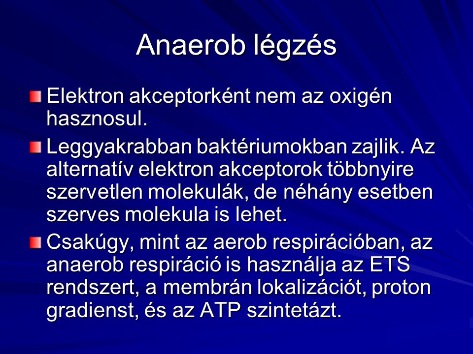 Anaerob légzés Elektron akceptorként nem az oxigén hasznosul.