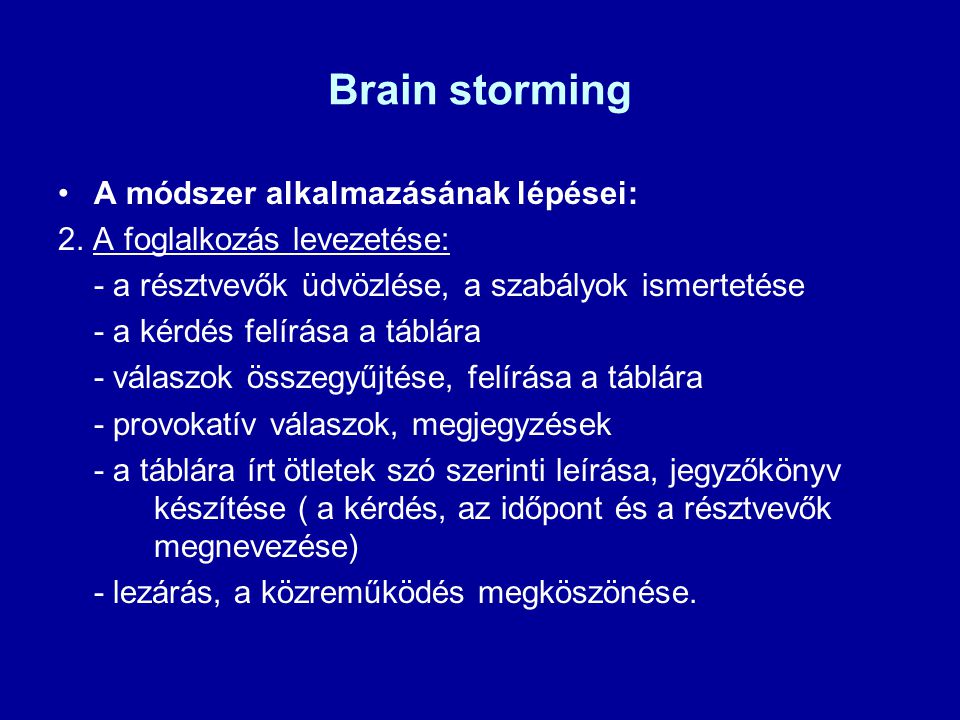 Brain storming A módszer alkalmazásának lépései: