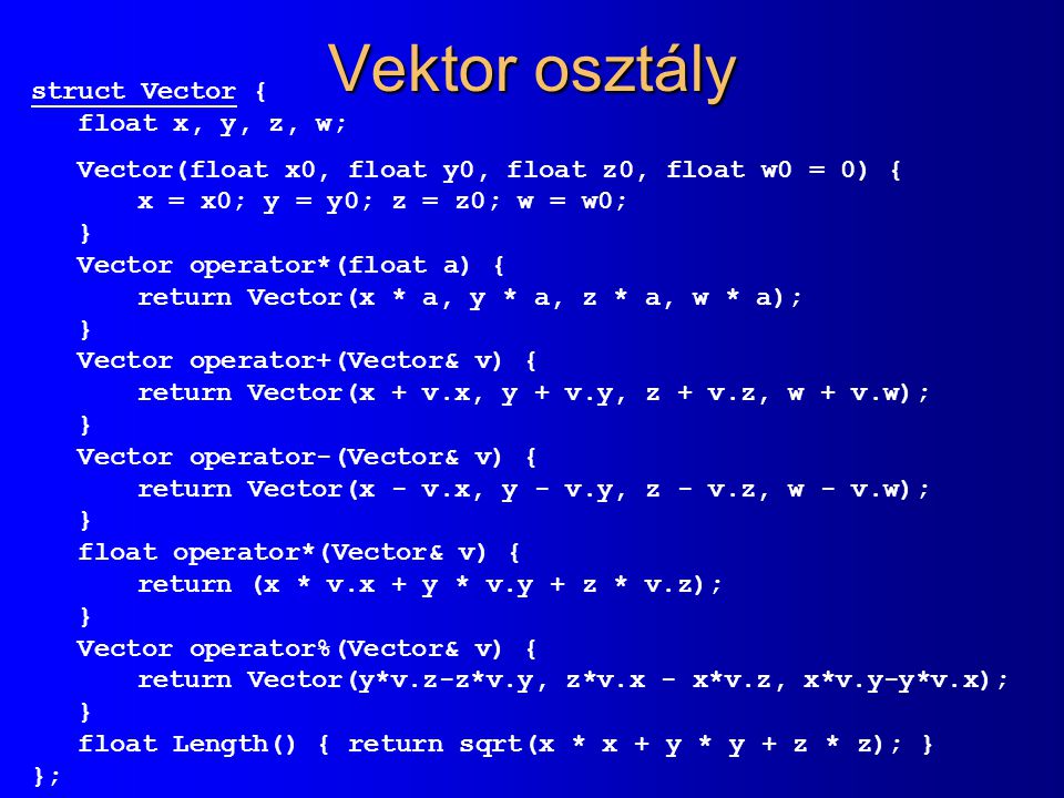 Vektor osztály struct Vector { float x, y, z, w;