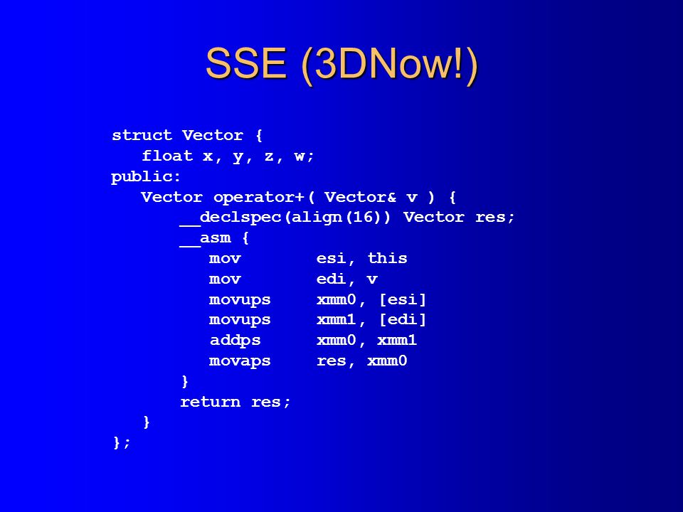 SSE (3DNow!) struct Vector { float x, y, z, w; public:
