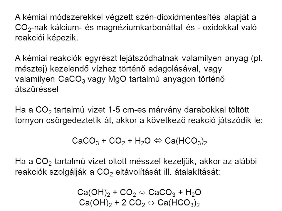 A kémiai módszerekkel végzett szén-dioxidmentesítés alapját a CO2-nak kálcium- és magnéziumkarbonáttal és - oxidokkal való reakciói képezik.