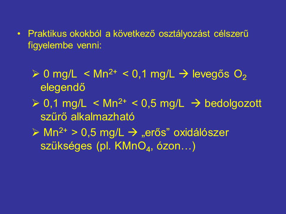0 mg/L < Mn2+ < 0,1 mg/L  levegős O2 elegendő