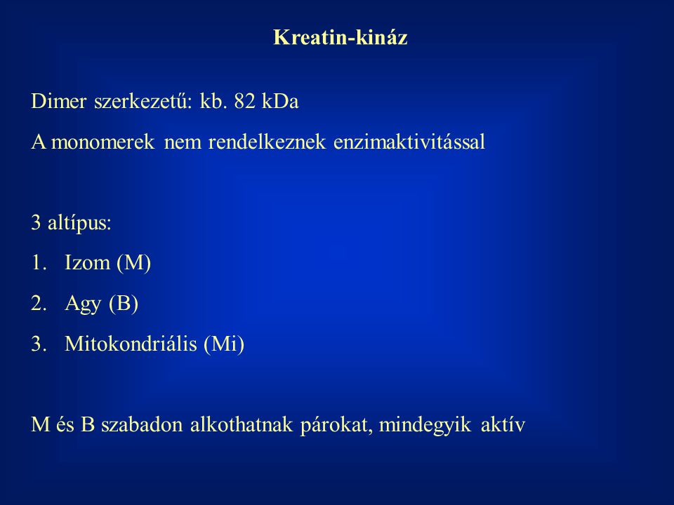 Kreatin-kináz Dimer szerkezetű: kb. 82 kDa. A monomerek nem rendelkeznek enzimaktivitással. 3 altípus:
