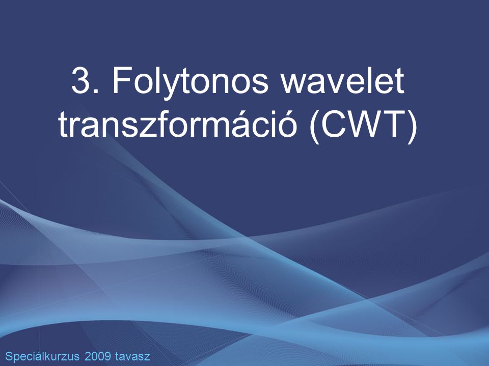 3. Folytonos wavelet transzformáció (CWT)