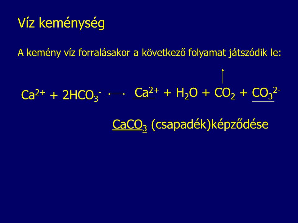 Víz keménység Ca2+ + H2O + CO2 + CO32- Ca2+ + 2HCO3-
