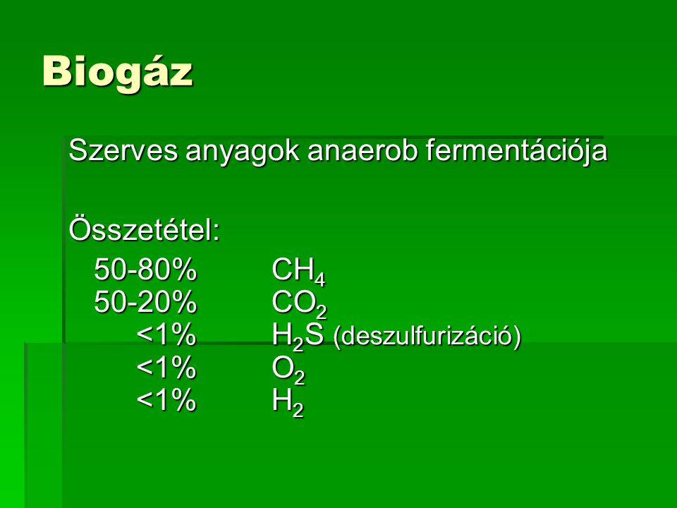 Biogáz Szerves anyagok anaerob fermentációja Összetétel: