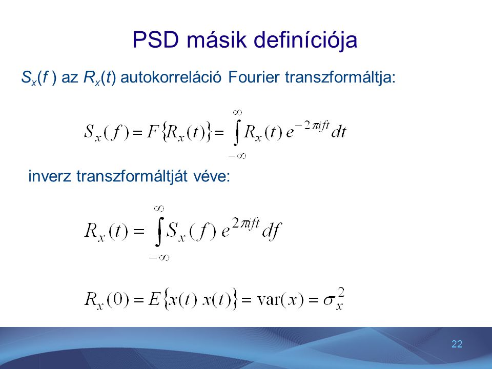 PSD másik definíciója Sx(f ) az Rx(t) autokorreláció Fourier transzformáltja: inverz transzformáltját véve: