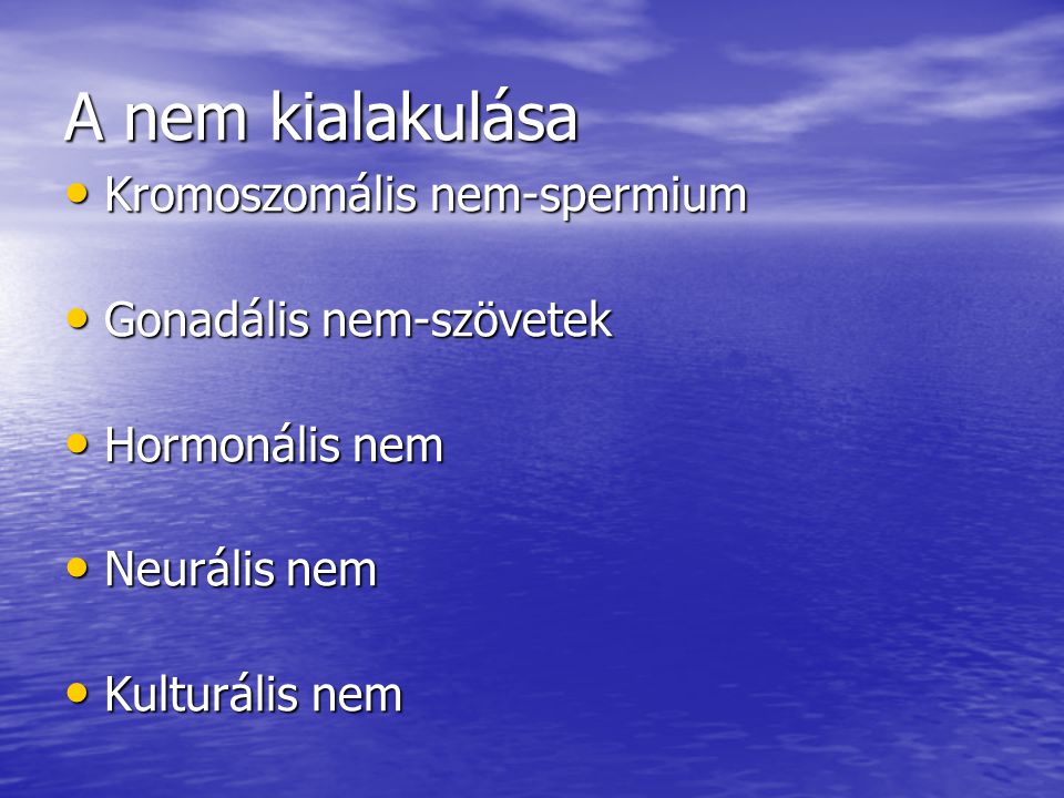 A nem kialakulása Kromoszomális nem-spermium Gonadális nem-szövetek