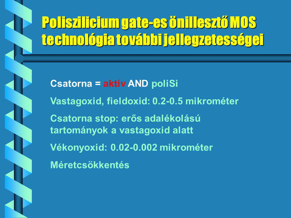 Poliszilicium gate-es önillesztő MOS technológia további jellegzetességei