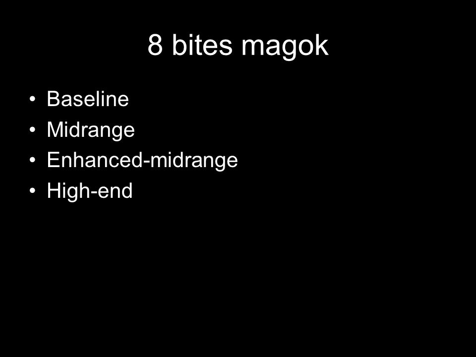 8 bites magok Baseline Midrange Enhanced-midrange High-end