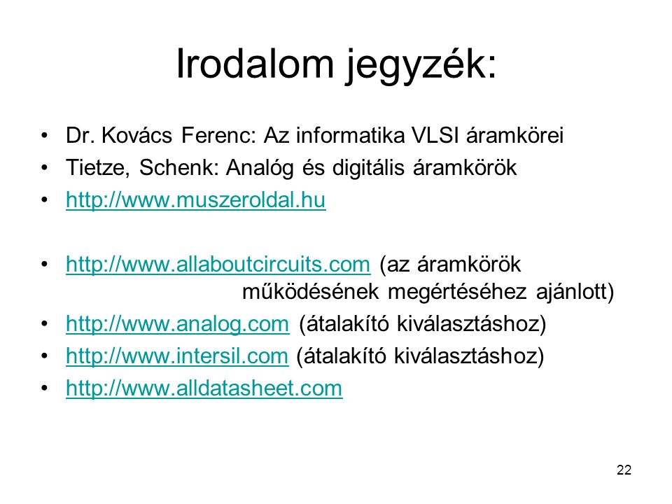 Irodalom jegyzék: Dr. Kovács Ferenc: Az informatika VLSI áramkörei