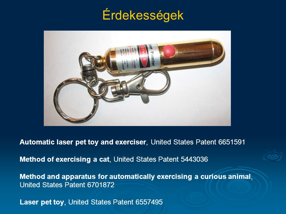 Érdekességek Automatic laser pet toy and exerciser, United States Patent Method of exercising a cat, United States Patent