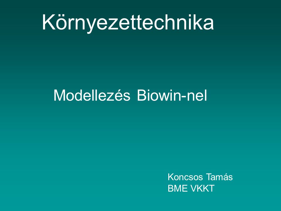 Környezettechnika Modellezés Biowin-nel Koncsos Tamás BME VKKT
