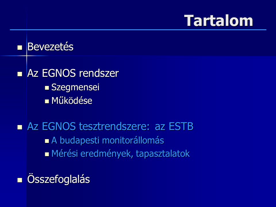 Tartalom Bevezetés Az EGNOS rendszer Az EGNOS tesztrendszere: az ESTB