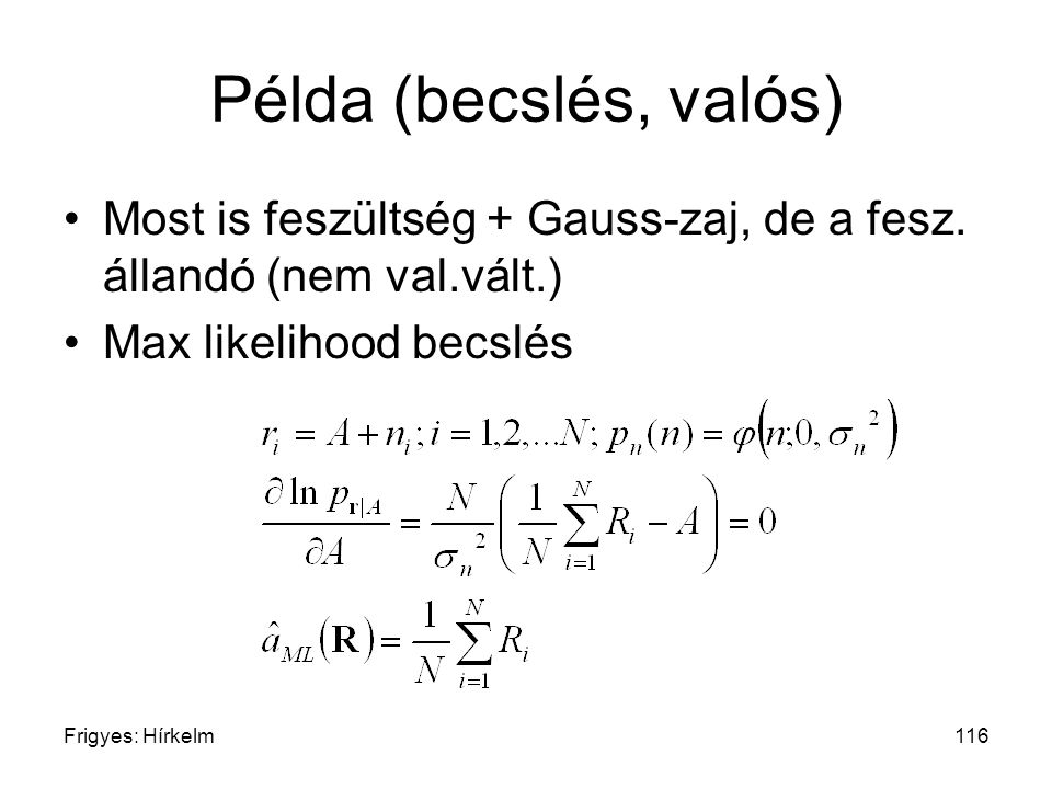 Példa (becslés, valós) Most is feszültség + Gauss-zaj, de a fesz. állandó (nem val.vált.) Max likelihood becslés.
