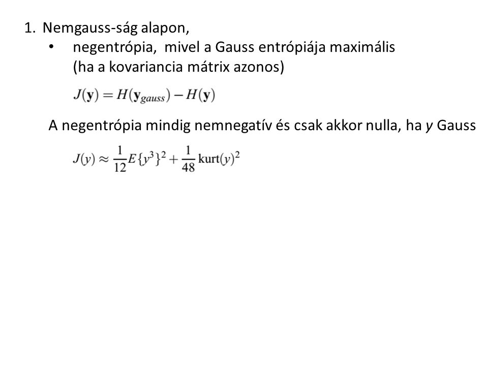 Nemgauss-ság alapon, negentrópia, mivel a Gauss entrópiája maximális. (ha a kovariancia mátrix azonos)