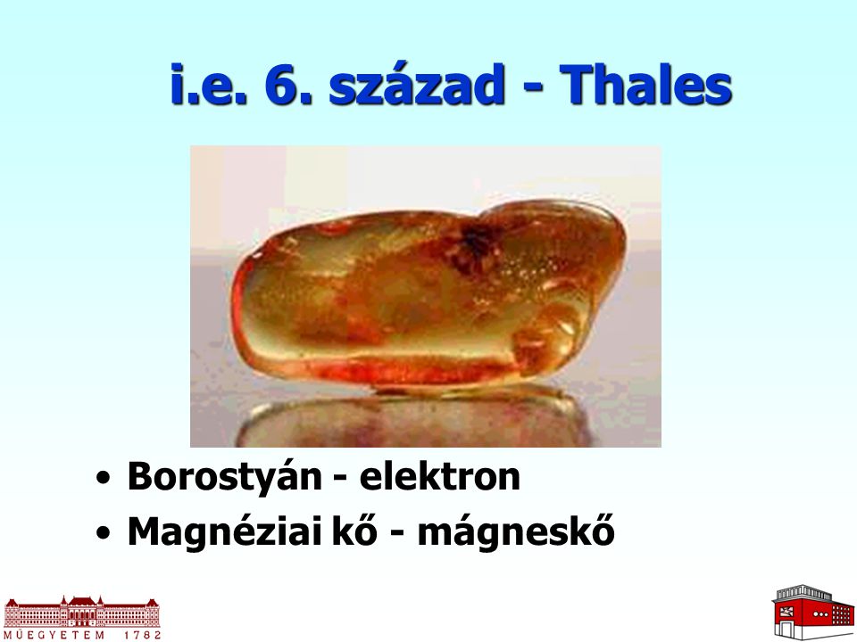 i.e. 6. század - Thales Borostyán - elektron Magnéziai kő - mágneskő