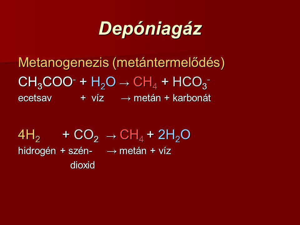 Depóniagáz Metanogenezis (metántermelődés) CH3COO- + H2O → CH4 + HCO3-