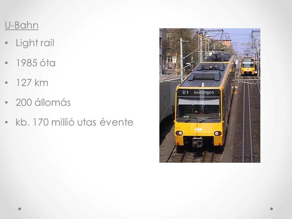 U-Bahn Light rail 1985 óta 127 km 200 állomás kb. 170 millió utas évente