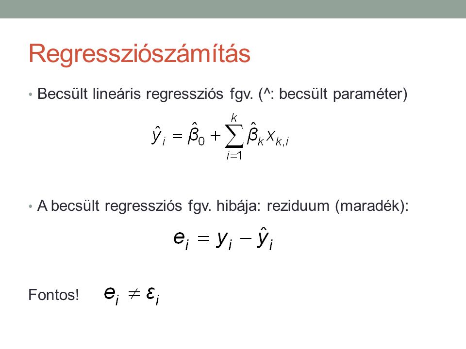 Regressziószámítás Becsült lineáris regressziós fgv. (^: becsült paraméter) A becsült regressziós fgv. hibája: reziduum (maradék):