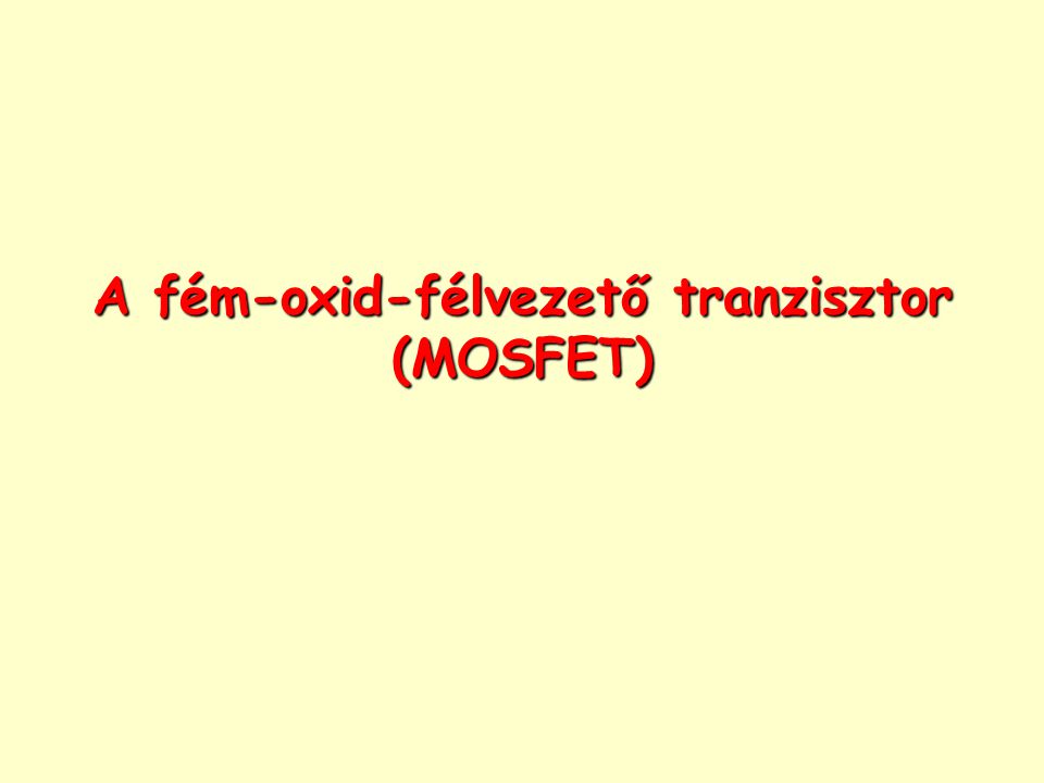 A fém-oxid-félvezető tranzisztor (MOSFET)