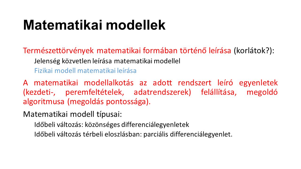 Matematikai modellek Természettörvények matematikai formában történő leírása (korlátok ): Jelenség közvetlen leírása matematikai modellel.