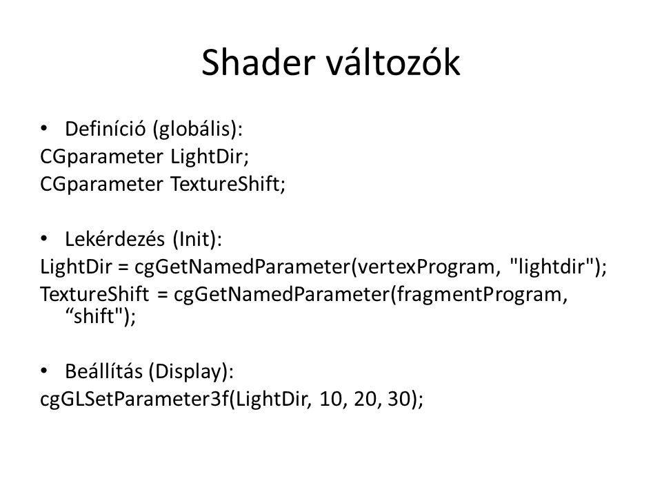 Shader változók Definíció (globális): CGparameter LightDir;