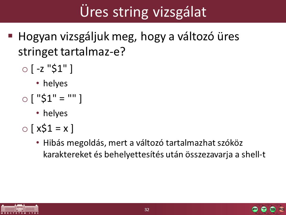 Üres string vizsgálat Hogyan vizsgáljuk meg, hogy a változó üres stringet tartalmaz-e [ -z $1 ]