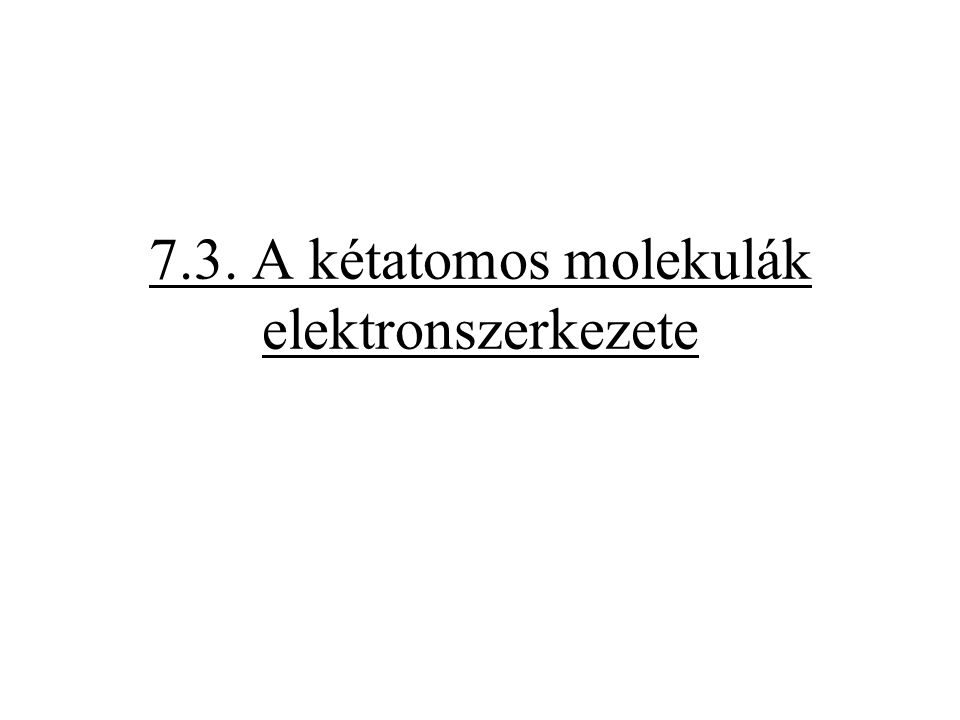 7.3. A kétatomos molekulák elektronszerkezete