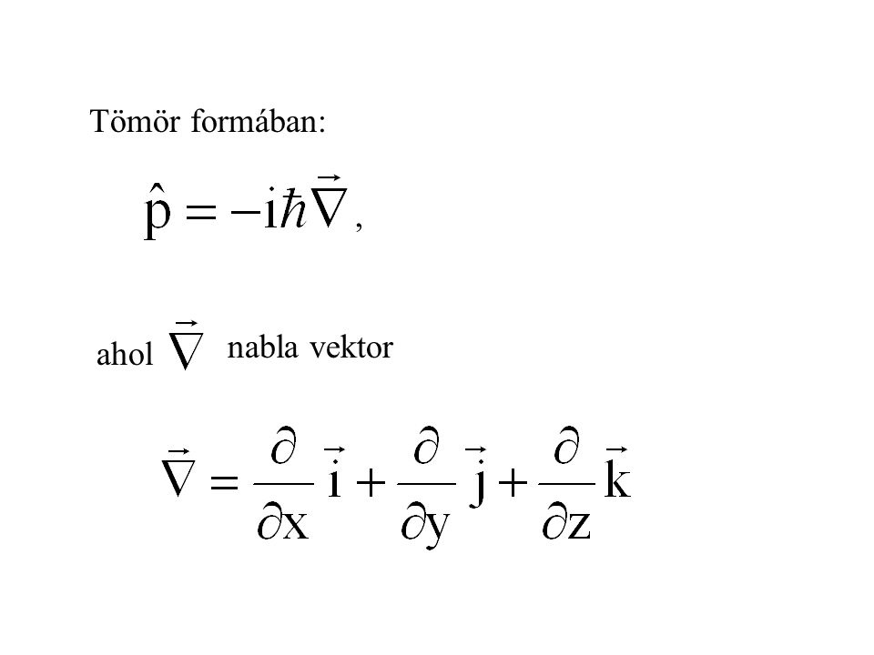 Tömör formában: , nabla vektor ahol